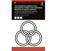 The Tripartite Matrix in the Developing Theory and Expanding Practice of Group Analysis: The Social Unconscious in Persons, Groups and Societies: ... New International Library of Group Analysis)