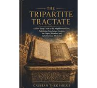 The Tripartite Tractate: A Clear Study Guide to the Nag Hammadi Text, Valentinian Gnosticism, Creation, the Logos, Salvation, and Early Christian Mysticism