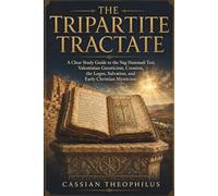 The Tripartite Tractate: A Clear Study Guide to the Nag Hammadi Text, Valentinian Gnosticism, Creation, the Logos, Salvation, and Early Christian Mysticism