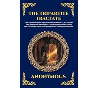 The Tripartite Tractate: The Ancient Gnostic Epic of Cosmic Creation - A Profound Nag Hammadi Masterpiece Exploring the Divine Trinity, the Fall of ... and the Spiritual Destiny of Humanity (73)