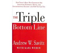 The Triple Bottom Line: How Today′s Best-Run Companies Are Achieving Economic, Social and Environmental Success -- and How You Can Too