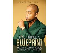 The Triple C BluePrint: Mastering Communication, Commitment, & Companionship