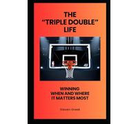 The Triple Double Life: Winning When and Where It Matters Most (Building Champions)