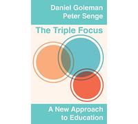 The Triple Focus: A New Approach to Education by Daniel Goleman (2014-12-24)