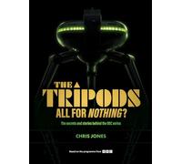 The Tripods: All For Nothing?: The secrets and stories behind the BBC series