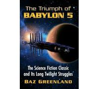 The Triumph of Babylon 5 – The Science Fiction Classic and Its Long Twilight Struggles – McFarland