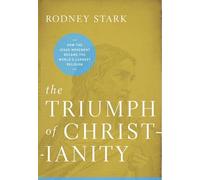 The Triumph of Christianity the Triumph of Christianity: The Real Story Behind How the Jesus Movement Became the Worlthe Real Story Behind How the ... Movement Became the World's Largest Religion