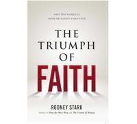 The Triumph of Faith: Why the World Is More Religious than Ever