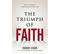 The Triumph of Faith: Why the World Is More Religious than Ever
