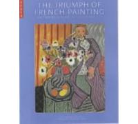 The Triumph of French Painting: Masterpieces from Ingres to Matisse