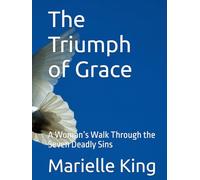 The Triumph of Grace: A Woman’s Walk Through the Seven Deadly Sins