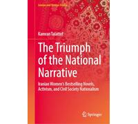 The Triumph of Iran's National Narrative: Literary Memory, Civil Society, and Uprising (Iranian and Persian Studies)