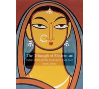 Triumph of Modernism: India's Artists and the Avant-garde 1922-1947