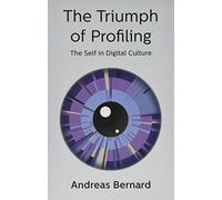 The Triumph of Profiling: The Self in Digital Culture