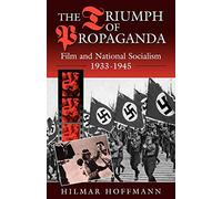 The Triumph of Propaganda: Film and National Socialism 1933-1945