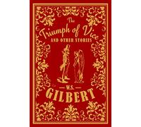 The Triumph of Vice and Other Stories (Alma Classics): William S. Gilbert
