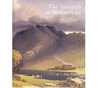The Triumph of Watercolour: The Early Years of the Royal Watercolour Society 1805-1855