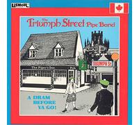 The Triumph Street Pipe Band - A Dram Before Ya Go