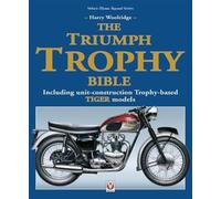 The Triumph Trophy Bible : Including Unit-Construction Trophy-Based Tiger Models