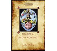 The Triumphant Chariot of Antimony: The Alchemy of Basilius Valentinus (Aziloth Books)
