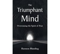 The Triumphant Mind: Overcoming the Spirit of Fear