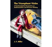 The Triumphant Victim: A Psychoanalytical Perspective on Sadomasochism and Perverse Thinking