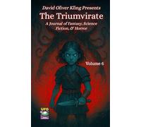 The Triumvirate: A Journal of Fantasy, Science Fiction, and Horror Volume 6 (The Triumvirate: A Journal of Fantasy, Science Fiction, & Horror)
