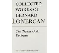 The Triune God: Doctrines: 11 (Collected Works of Bernard Lonergan): Doctrines, Volume 11