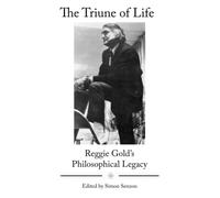 The Triune of Life: Reggie Gold’s Philosophical Legacy (TIC Chiropractic White Books)