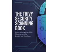 The Trivy Security Scanning Book: Automating Vulnerability Management for Docker and Terraform