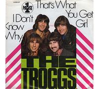 The Troggs - that's what you get girl / i don't know why