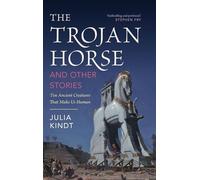 The Trojan Horse and Other Stories: Ten Ancient Creatures That Make Us Human