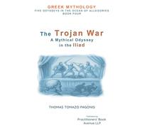 The Trojan War: A Mythical Odyssey through the Iliad: 4 (Greek Mythology. An Odyssey In The Ocean Of Allegories)