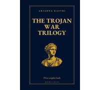 The Trojan War Trilogy: The Complete Collection - Books 1-3: The Odyssey They Never Told You, The Iliad They Never Told You and The War Homer Left Out (The Classics They Never Told You)
