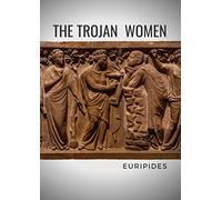 The Trojan Women: A tragedy by the Greek playwright Euripides