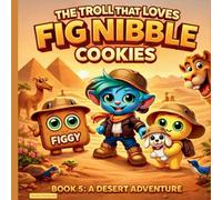 The Troll That Loves Fig Nibble Cookies: A Desert Adventure (5)