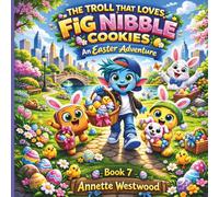 The Troll That Loves Fig Nibble Cookies. An Easter Adventure!: 7