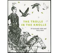 The Trolls in the Knolls: 35 Icelandic Folk and Fairy Tales