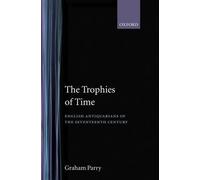 The Trophies of Time by Graham Parry - 9780198129622