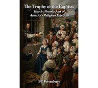 The Trophy of the Baptists: Baptist Foundations of America's Religious Freedom