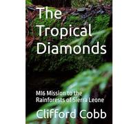 The Tropical Diamonds: MI6 Mission to the Rainforests of Sierra Leone (Terry Brammell Thrillers)