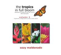 The Tropics in Full Bloom, Volume 3: identification, care guide and some other curiosities about tropical plants