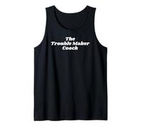 The Trouble Maker Coach - Funny Gifts for Trouble Makers Tank Top