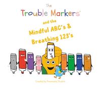 The Trouble Markers: Mindful ABC's and Breathing 123's