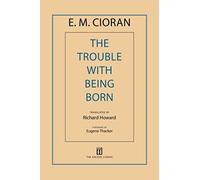 The Trouble with Being Born. Cioran, Howard 9781611457407 Fast Free Shipping<|