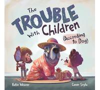 The Trouble with Children (According to Dog)