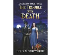 The Trouble With Death: An uproarious comic fantasy sequel about Gods, Grim Reapers and an Afterlife in Chaos. A sharp and funny satire about life after death...maybe?: 2 (World of Rock)