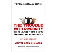 The Trouble with Diversity: How We Learned to Love Identity and Ignore Inequality