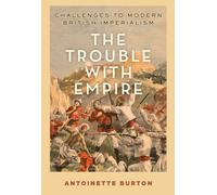The Trouble with Empire: Challenges to Modern British Imperialism