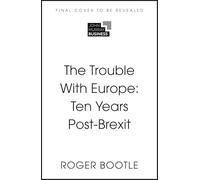 The Trouble With Europe: A Decade Beyond the Brexit Vote